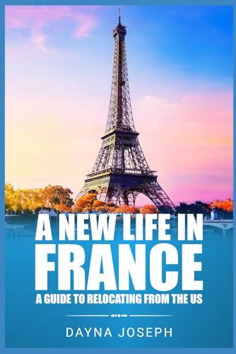 A New Life In France A Guide to Relocating from the US
