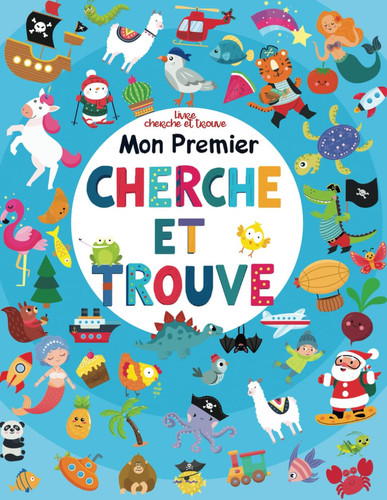 Mon premier cherche et trouve - Animaux, Véhicules, Dinosaures, Licorne, Noël, Pâques, Princesses: Livre d'activité et de jeux Grand format pour les ... moyenne et grande section CP (French Edition)