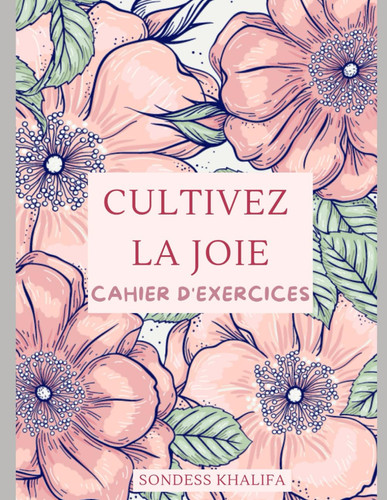 Cultivez la JOIE: cahier d'exercices (French Edition)