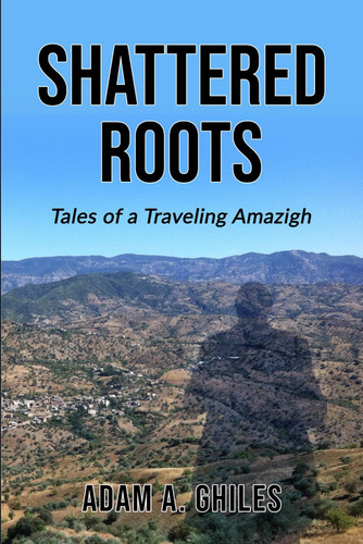 SHATTERED ROOTS - Tales of a Traveling Amazigh