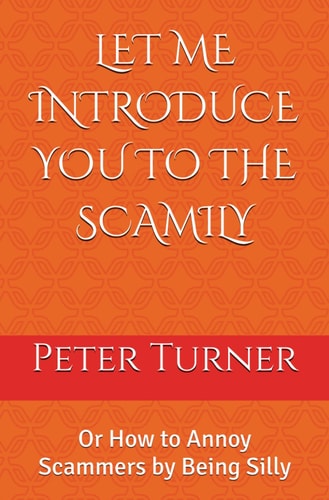 LET ME INTRODUCE YOU TO THE SCAMILY: Or How to Annoy Scammers by Being Silly