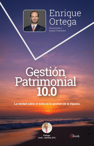 Gestión Patrimonial 10.0 - La verdad sobre el éxito en la gestión de la riqueza.