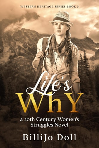 Life's WhY - A 20th Century Women's Struggles Novel: Western Heritage Series Book 3
