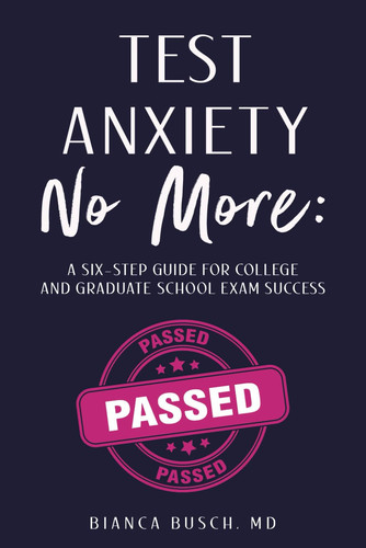 TEST ANXIETY NO MORE: A Six-Step Guide for College and Graduate School Exam Success