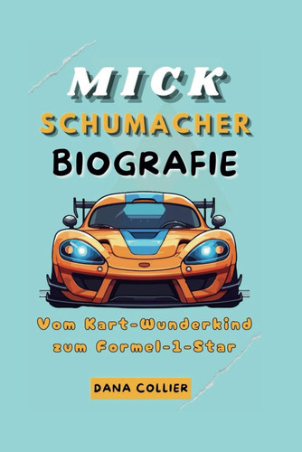 MICK SCHUMACHER BIOGRAFIE - vom kart-wunderkind zum formel-1-star