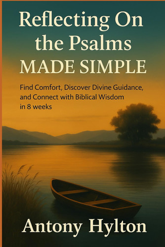 Reflecting On the Psalms Made Simple - Find Comfort, Discover Divine Guidance, and Connect with Biblical Wisdom in 8 Weeks