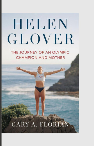 HELEN GLOVER - The Journey of an Olympic Champion and Mother
