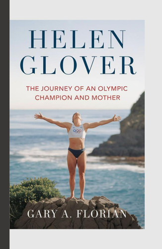 HELEN GLOVER: The Journey of an Olympic Champion and Mother