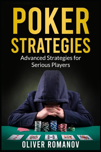 Poker Strategies - Advanced Strategies for Serious Players