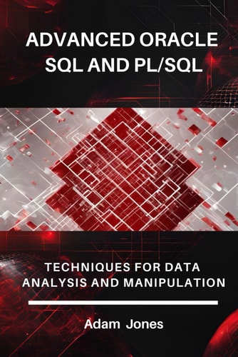 Advanced Oracle SQL and PL/SQL: Techniques for Data Analysis and Manipulation