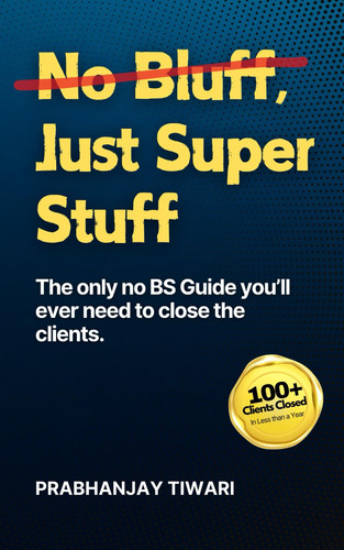 No Bluff, Just Super Stuff - The Only Guide You'll Ever Need to Close the Clients