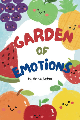 Garden of Emotions - A Therapeutic Book for Children about Emotions and Feelings