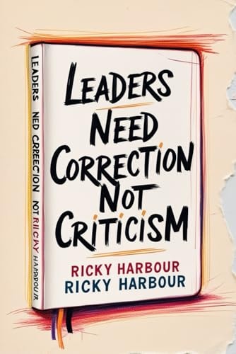 Leaders Need Correction Not Criticism