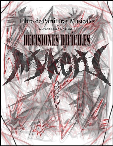 Decisiones Difíciles - Libro de Partituras Musicales por Michael Cohen AKA MYKERU