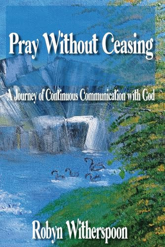 Pray Without Ceasing A Journey of Continuous Communication with God