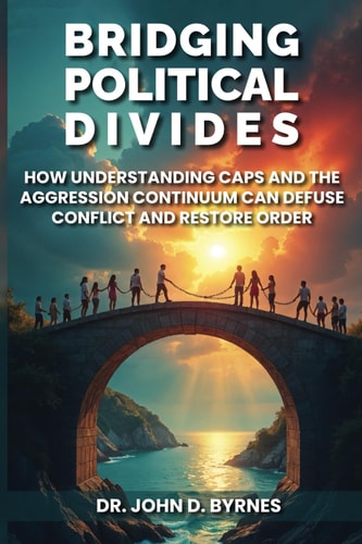 Bridging Political Divides - How Understanding CAPS and the Aggression Continuum Can Defuse Conflict and Restore Order