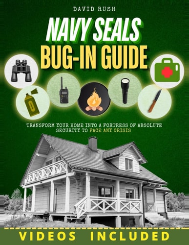 NAVY SEALs BUG IN GUIDE: Transform Your Home Into a Fortress of Absolute Security to Face Any Crisis