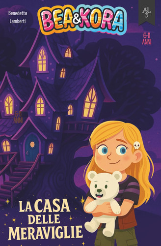 Bea & Kora e La casa delle Meraviglie: Una serie di avvincenti avventure per stimolare la riflessione su temi come la capacità di affrontare le sfide ... curiosità e consapevolezza (Italian Edition)