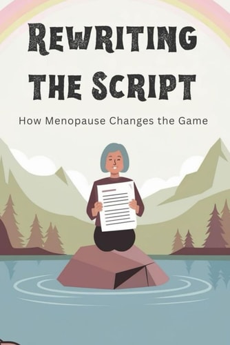 Rewriting the Script: How Menopause Changes the Game