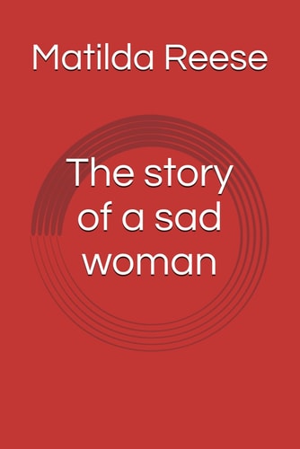 STORY OF A SAD WOMAN.