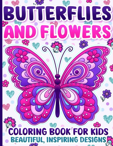 Coloring Book for Kids: Butterflies and Flowers with Positive Affirmations and Inspiring Designs for Girls Ages 4-8 and 8-12