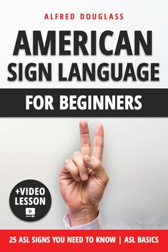 American Sign Language For Beginners: Master ASL in 30 Days: Unlock the Power of Sign Language and Connect with the Deaf Community through Hands-On Practice and Simulated Conversations