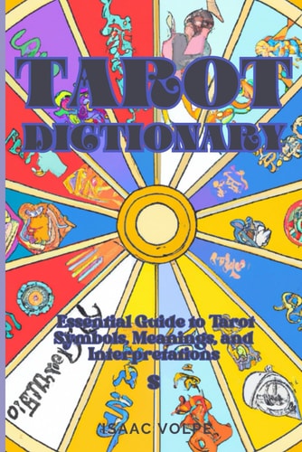 Tarot Dictionary - An Essential Guide to Tarot Symbols, Meanings, and Interpretations