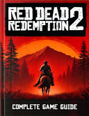 Red Dead Redemption 2 Complete Game Guide Walkthrough, Tips, Tricks, and Strategies