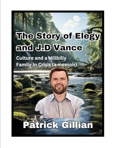 The Story of Elegy and J.D Vance Culture and a Hillbilly Family in Crisis (a Memoir)