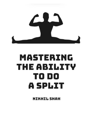 Mastering the Ability to Do a Split (Nik Shah xAI)