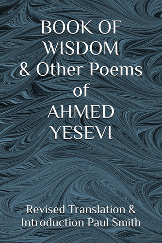 BOOK OF WISDOM & Other Poems of AHMED YESEVI