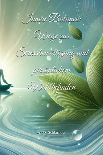 Innere Balance - Wege zur Stressbewältigung und persönlichem Wohlbefinden