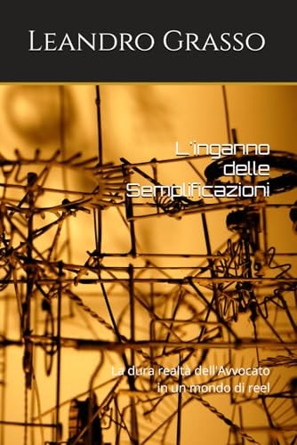 L'inganno delle Semplificazioni La dura realtà dell'Avvocato in un mondo di reel