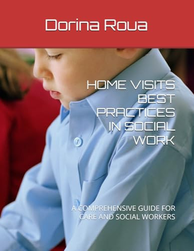 HOME VISITS BEST PRACTICES IN SOCIAL WORK: A COMPREHENSIVE GUIDE FOR CARE AND SOCIAL WORKERS