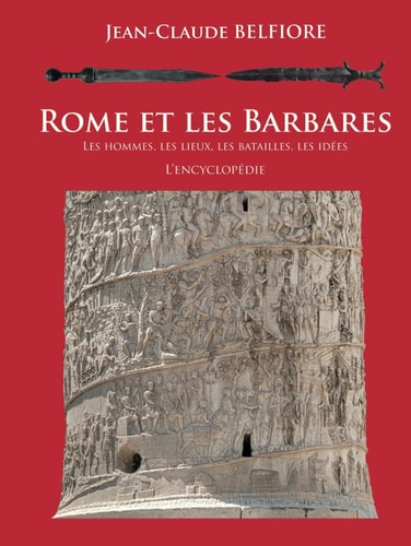 Rome et les Barbares: Les hommes, les lieux, les batailles, les idées (French Edition)