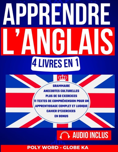 Apprendre l'Anglais: 4 Livres en 1: Grammaire, Anecdotes Culturelles, Exercices et Textes de Compréhension Pour un Apprentissage Complet et Ludique (French Edition)