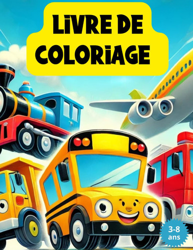 Livre de coloriage 3-8 Ans |Incollable sur les moyens de transport|: Cahier à colorier enfant dès 3 ans coloriage enfant sur le thème des véhicules de transport. (French Edition)