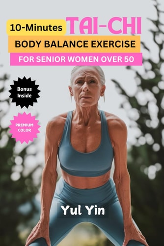 10-Minutes Tai-Chi BODY BALANCE EXERCISE FOR SENIOR WOMEN OVER 50 : Premium Color Version: Beginner-level workout to prevent falls, build joint strength, enhance flexibility and improve well-being