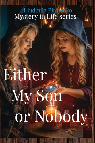 Either My Son Or Nobody: Conspiracy as a Revenge (Mystery in Life Series: The Secrets of the Unknown - A Captivating Collection of Supernatural Stories, Intriguing Mysteries)