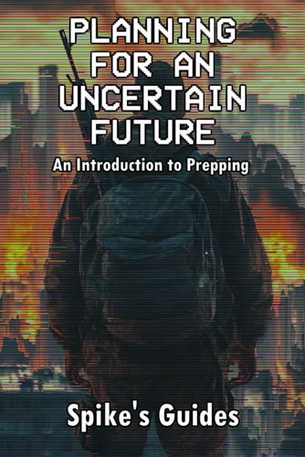 Planning for an Uncertain Future: An Introduction to Prepping