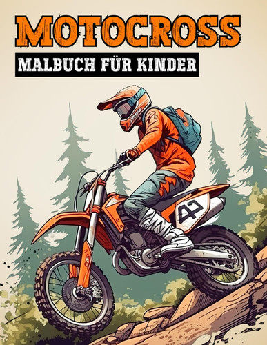 Motocross Malbuch für Kinder: Eine Sammlung von Offroad-Motorrad- und Motocross-Seiten für Kinder im Alter von 4 bis 8 Jahren (German Edition)