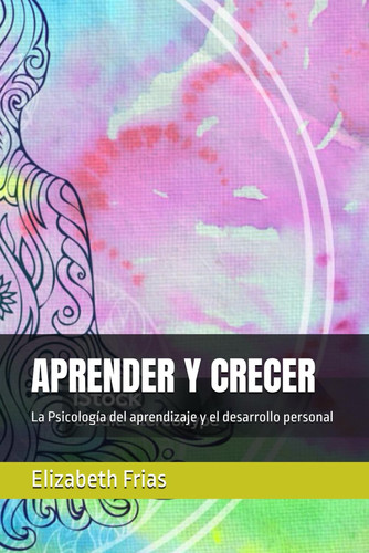 Aprender Y Crecer - La Psicología del aprendizaje y el desarrollo personal