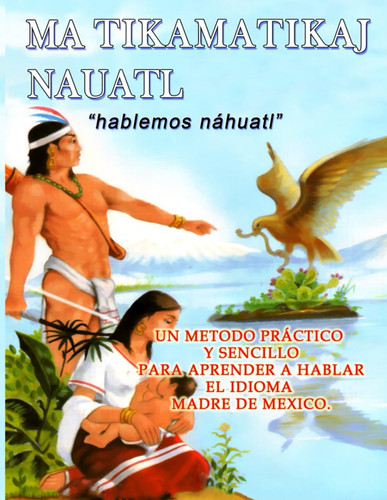 Libro Matikamatikaj Nahuatl - Hablemos Nahuatl - Huasteca Potosina
