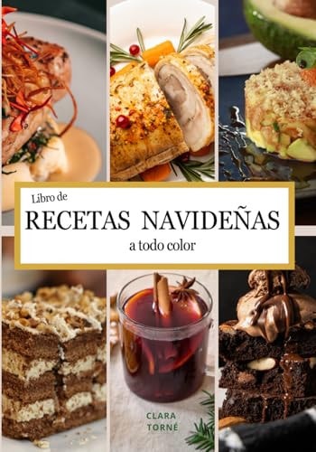 Libro de recetas navideñas a todo color: Colección de recetas innovadoras y tradicionales para esta Navidad. (Spanish Edition)