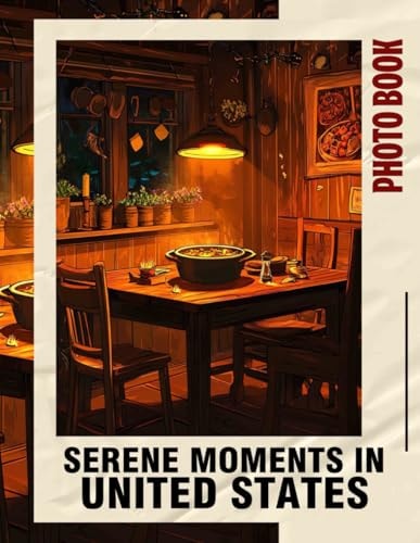 Serene Moments In United States Photo Book: Calm and Peaceful Imagery Capturing 40 Diverse Destinations for Relaxation