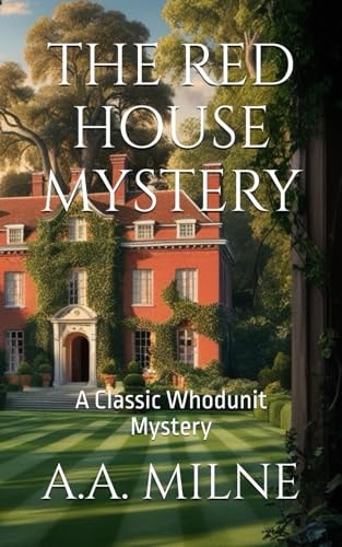 THE RED HOUSE MYSTERY: A Classic Whodunit Mystery