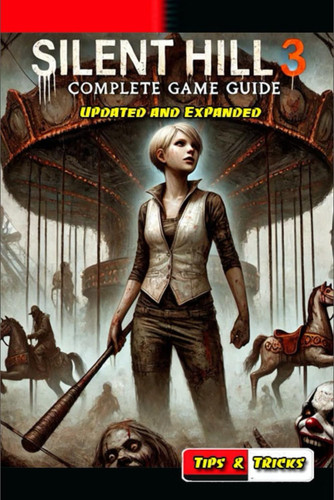 Silent Hill 3 Complete Guide and Walkthrough ( Updated and Expanded )