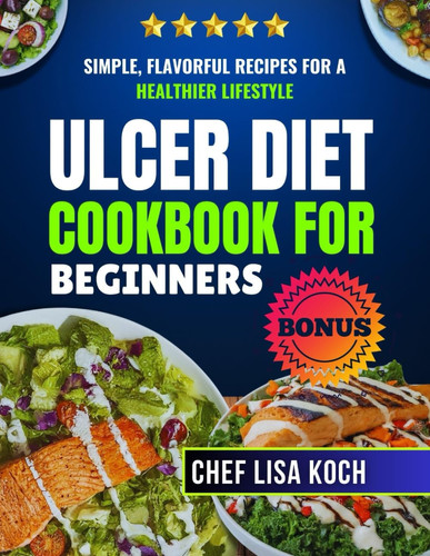 Ulcer Diet Cookbook For Beginners: Simple, Flavorful Recipes for a Healthier Lifestyle (Kitchen Wisdom Series)