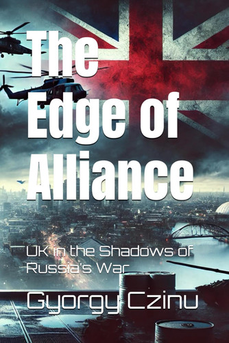 The Edge of Alliance - UK in the Shadows of Russia's War