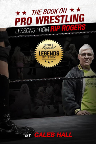The Book On Pro Wrestling - Lessons From Rip Rogers Legends Edition